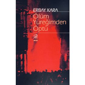 Ölüm Yüreğimden Öptü - Erbay Kara