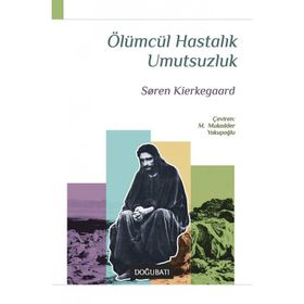 ÖLÜMCÜL HASTALIK UMUTSUZLUK - SOREN KIERKEGAARD