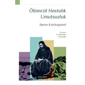 ÖLÜMCÜL HASTALIK UMUTSUZLUK - SOREN KIERKEGAARD