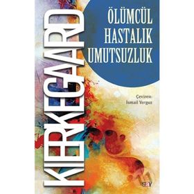 ÖLÜMCÜL HASTALIK UMUTSUZLUK - SOREN KIERKEGAARD