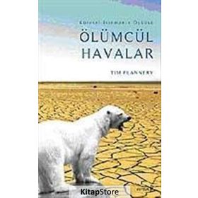 ÖLÜMCÜL HAVALAR KÜSEREL ISINMANIN ÖYKÜSÜ - TIM FLANNERY