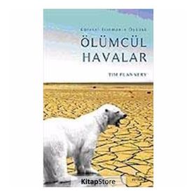 ÖLÜMCÜL HAVALAR KÜSEREL ISINMANIN ÖYKÜSÜ - TIM FLANNERY