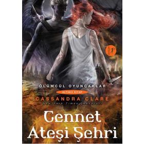 Ölümcül Oyuncaklar Serisi Altıncı Kitap Cennet Ateşi Şehri - Cassandra Clare