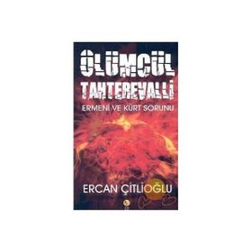 ÖLÜMCÜL TAHTEREVALLI ERMENI VE KÜRT SORUNU - ERCAN ÇİTLİOĞLU