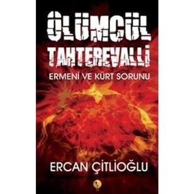 ÖLÜMCÜL TAHTEREVALLI ERMENI VE KÜRT SORUNU - ERCAN ÇİTLİOĞLU
