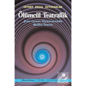Ölümcül Teatrallik - Zeynep Erdal Öztopanlar