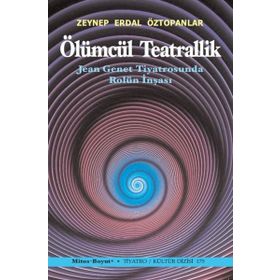 Ölümcül Teatrallik - Zeynep Erdal Öztopanlar