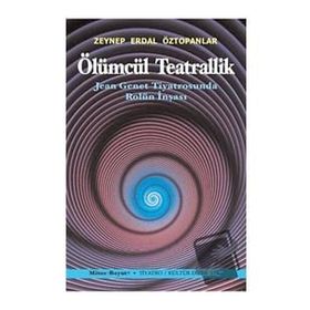 Ölümcül Teatrallik - Zeynep Erdal Öztopanlar