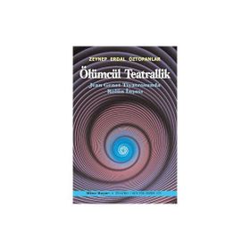 Ölümcül Teatrallik - Zeynep Erdal Öztopanlar