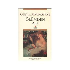 ÖLÜMDEN ACI - GUY DE MAUPASSANT