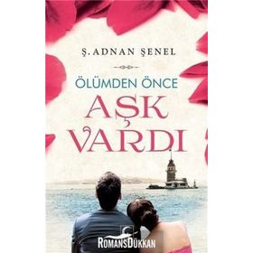 ÖLÜMDEN ÖNCE AŞK VARDI - Ş. ADNAN ŞENEL