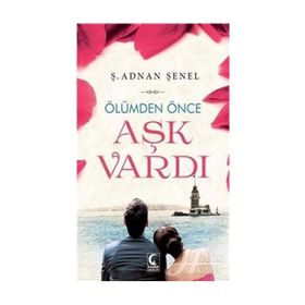 ÖLÜMDEN ÖNCE AŞK VARDI - Ş. ADNAN ŞENEL