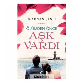 ÖLÜMDEN ÖNCE AŞK VARDI - Ş. ADNAN ŞENEL