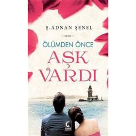 ÖLÜMDEN ÖNCE AŞK VARDI - Ş. ADNAN ŞENEL