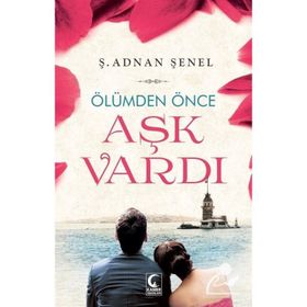 ÖLÜMDEN ÖNCE AŞK VARDI - Ş. ADNAN ŞENEL