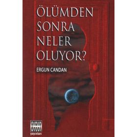 ÖLÜMDEN SONRA NELER OLUYOR? - ERGUN CANDAN