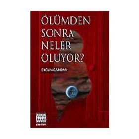 ÖLÜMDEN SONRA NELER OLUYOR? - ERGUN CANDAN
