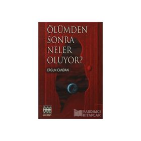 ÖLÜMDEN SONRA NELER OLUYOR? - ERGUN CANDAN