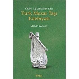 Ölüme Açılan Estetik Kapı Türk Mezar Taşı Edebiyatı - Mehmet Samsakçı