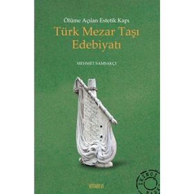 Ölüme Açılan Estetik Kapı Türk Mezar Taşı Edebiyatı - Mehmet Samsakçı