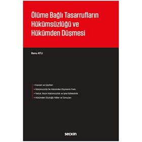 Ölüme Bağlı Tasarrufların Hükümsüzlüğü ve Hükümden Düşmesi - Banu Atlı