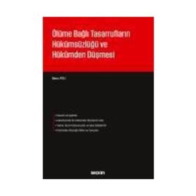 Ölüme Bağlı Tasarrufların Hükümsüzlüğü ve Hükümden Düşmesi - Banu Atlı