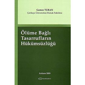 Ölüme Bağlı Tasarrufların Hükümsüzlüğü ve Hükümden Düşmesi - Banu Atlı
