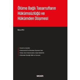 Ölüme Bağlı Tasarrufların Hükümsüzlüğü ve Hükümden Düşmesi - Banu Atlı