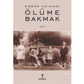 ÖLÜME BAKMAK - OSMAN AKINHAY