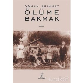 ÖLÜME BAKMAK - OSMAN AKINHAY