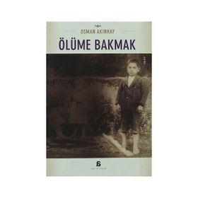 ÖLÜME BAKMAK - OSMAN AKINHAY