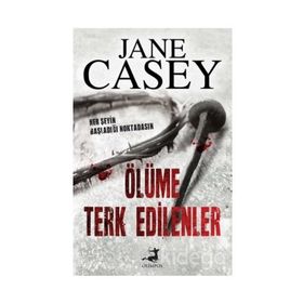 Ölüme Terk Edilenler - Jane Casey