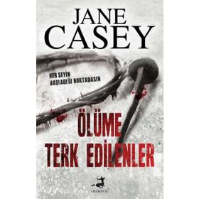 Ölüme Terk Edilenler - Jane Casey