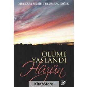 Ölüme Yaslandı Hüzün - Mustafa Semih Tulumbacıoğlu