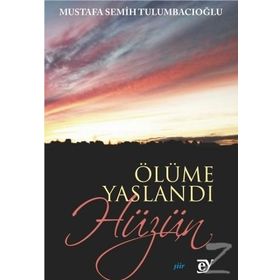 Ölüme Yaslandı Hüzün - Mustafa Semih Tulumbacıoğlu