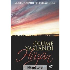 Ölüme Yaslandı Hüzün - Mustafa Semih Tulumbacıoğlu