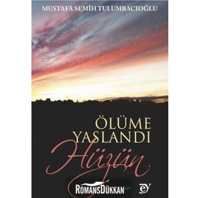 Ölüme Yaslandı Hüzün - Mustafa Semih Tulumbacıoğlu