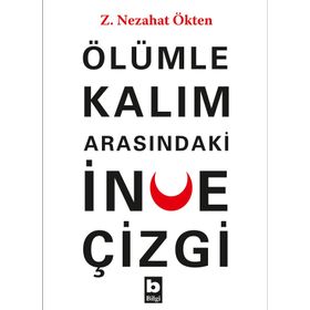 Ölümle Kalım Arasındaki İnce Çizgi - Z.Nezahat Ökten