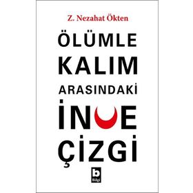 Ölümle Kalım Arasındaki İnce Çizgi - Z.Nezahat Ökten