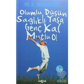 Olumlu Düşün Sağlıklı Yaşa - Genç Kal Mutlu Ol - İbrahim Aslanoğlu