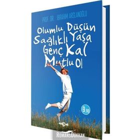 Olumlu Düşün Sağlıklı Yaşa - Genç Kal Mutlu Ol - İbrahim Aslanoğlu