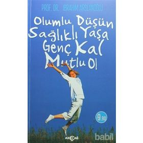 Olumlu Düşün Sağlıklı Yaşa - Genç Kal Mutlu Ol - İbrahim Aslanoğlu
