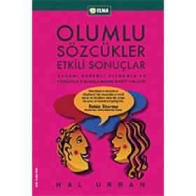 OLUMLU SÖZCÜKLER ETKILI SONUÇLAR YAŞAMI DEĞERLİ KILMANIN VE COŞKUYLA KUCAKLAMANIN BASIT YOLLARI - HAL URBAN