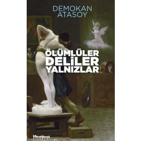 Ölümlüler, Deliler, Yalnızlar - Demokan Atasoy