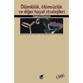 ÖLÜMLÜLÜK, ÖLÜMSÜZLÜK VE DİĞER HAYAT STRATEJILERI - ZYGMUNT BAUMAN