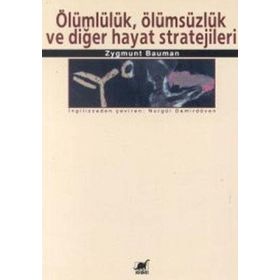 ÖLÜMLÜLÜK, ÖLÜMSÜZLÜK VE DİĞER HAYAT STRATEJILERI - ZYGMUNT BAUMAN