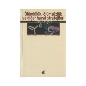 ÖLÜMLÜLÜK, ÖLÜMSÜZLÜK VE DİĞER HAYAT STRATEJILERI - ZYGMUNT BAUMAN
