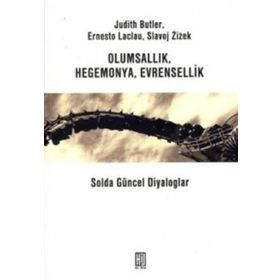 OLUMSALLIK HEGEMONYA EVRENSELLIK SOLDA GÜNCEL DIYALOGLAR - JUDITH BUTLER; ERNESTO LACLAU; SLAVOJ ZIZEK