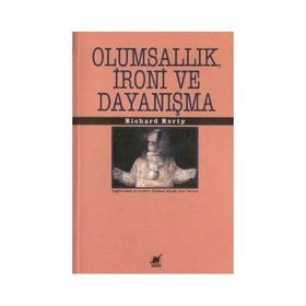 OLUMSALLIK İRONİ VE DAYANIŞMA - RICHARD RORTY
