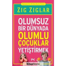 Olumsuz Bir Dünyada Olumlu Çocuklar Yetiştirmek - Zig Ziglar